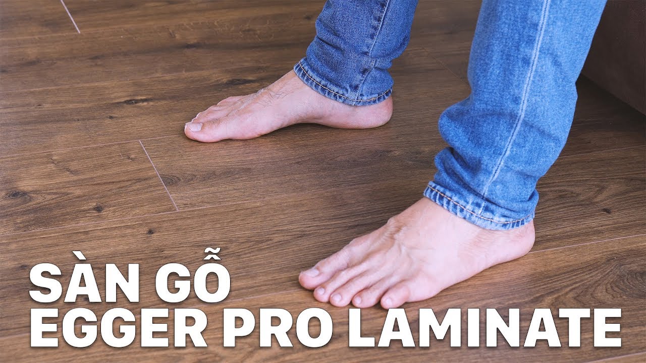 Trải nghiệm sàn gỗ Egger Pro Laminate