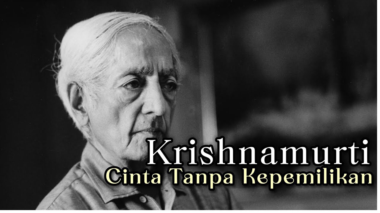 Krishnamurti – Cinta Tanpa Kepemilikan | Jalan Sunyi Menuju Kebebasan Hati