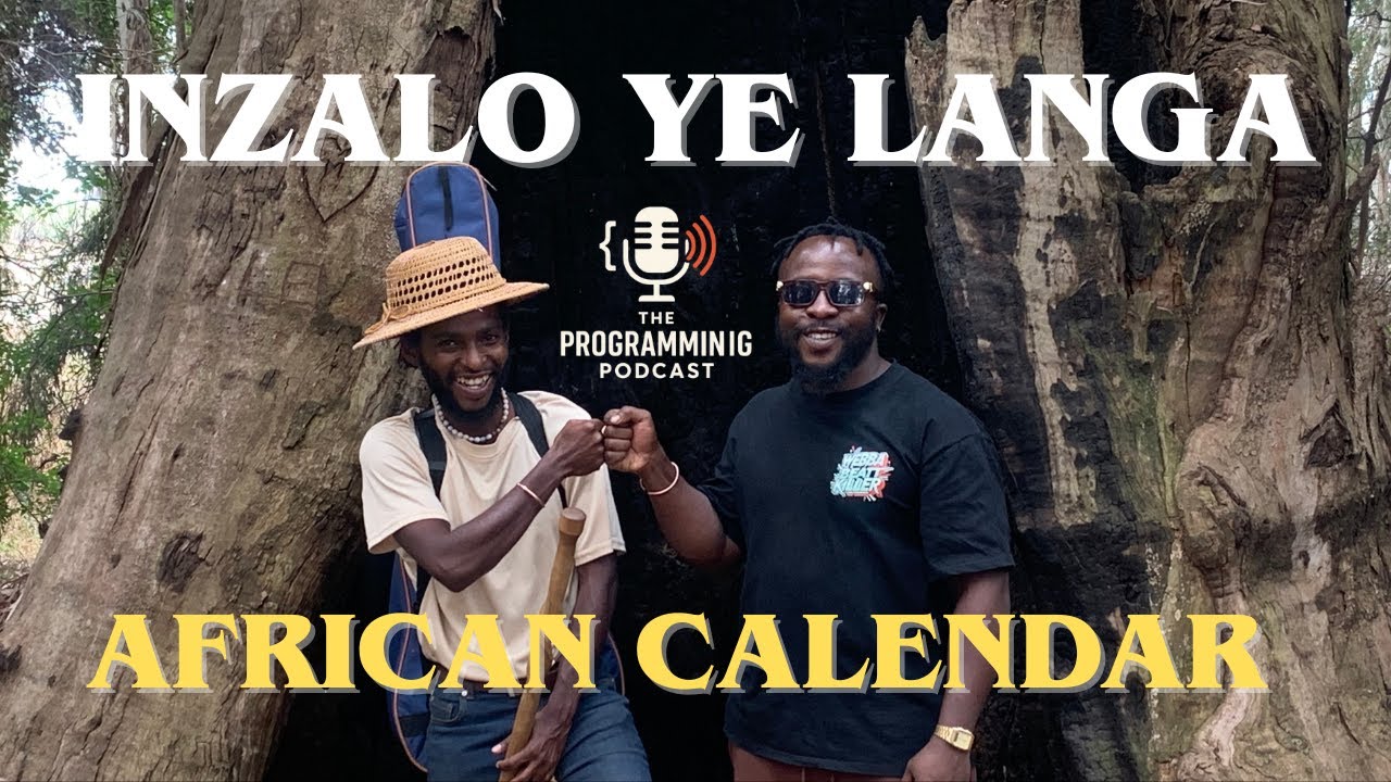 INZALO ye LANGA | AFRICAN CALENDAR | THE PROGRAMMING PODCAST