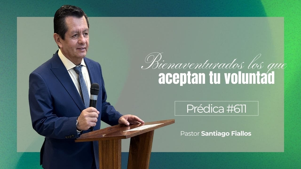 Bienaventurados  los que aceptan tu voluntad | Prédica #611 | Pastor Santiago Fiallos | CAC