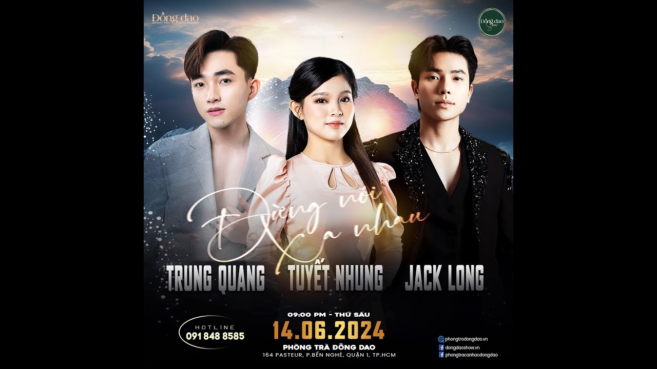 Trực Tiếp Jack Long - Trung Quang - Tuyết Nhung Show 14/6 , Đồng Dao