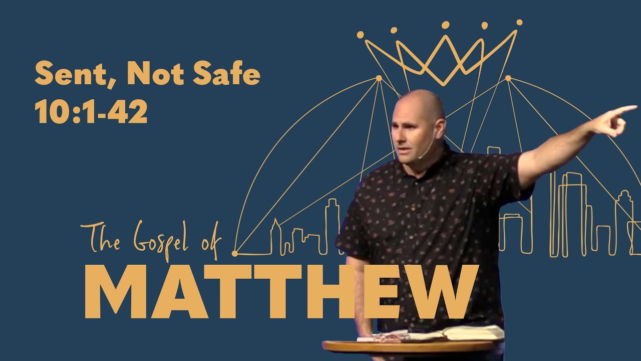 Sent, Not Safe — Matthew 10:1-42 — Full Sermon