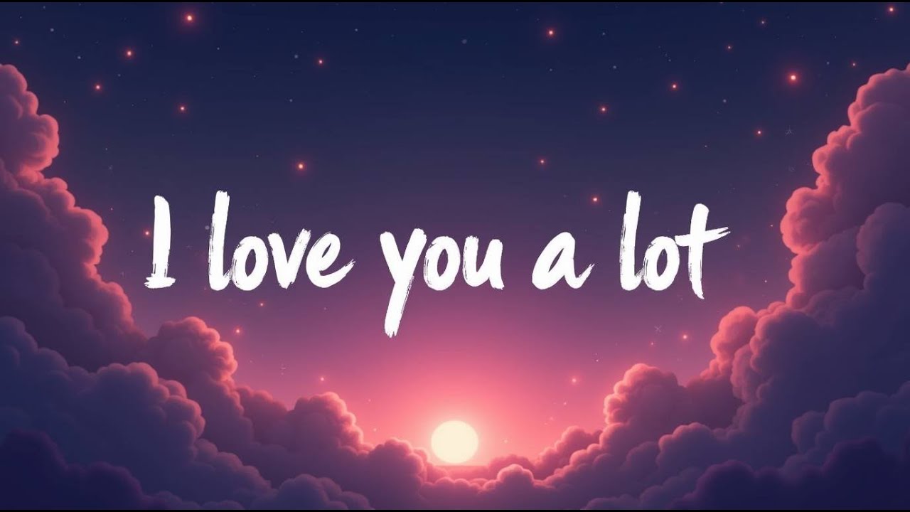 I Love You A Lot (Lyrics)