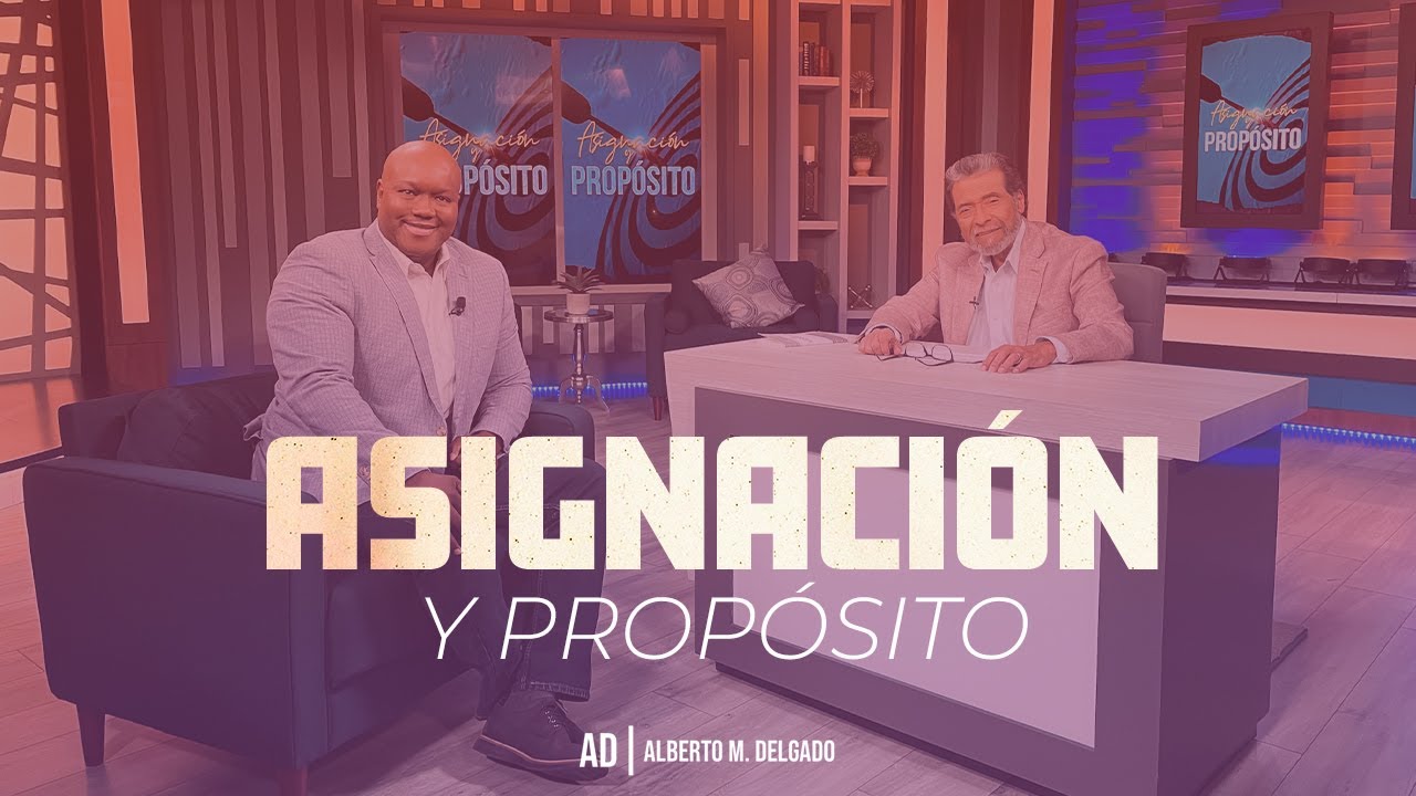 ASIGNACIÓN Y PROPÓSITO | PASTOR ALBERTO DELGADO
