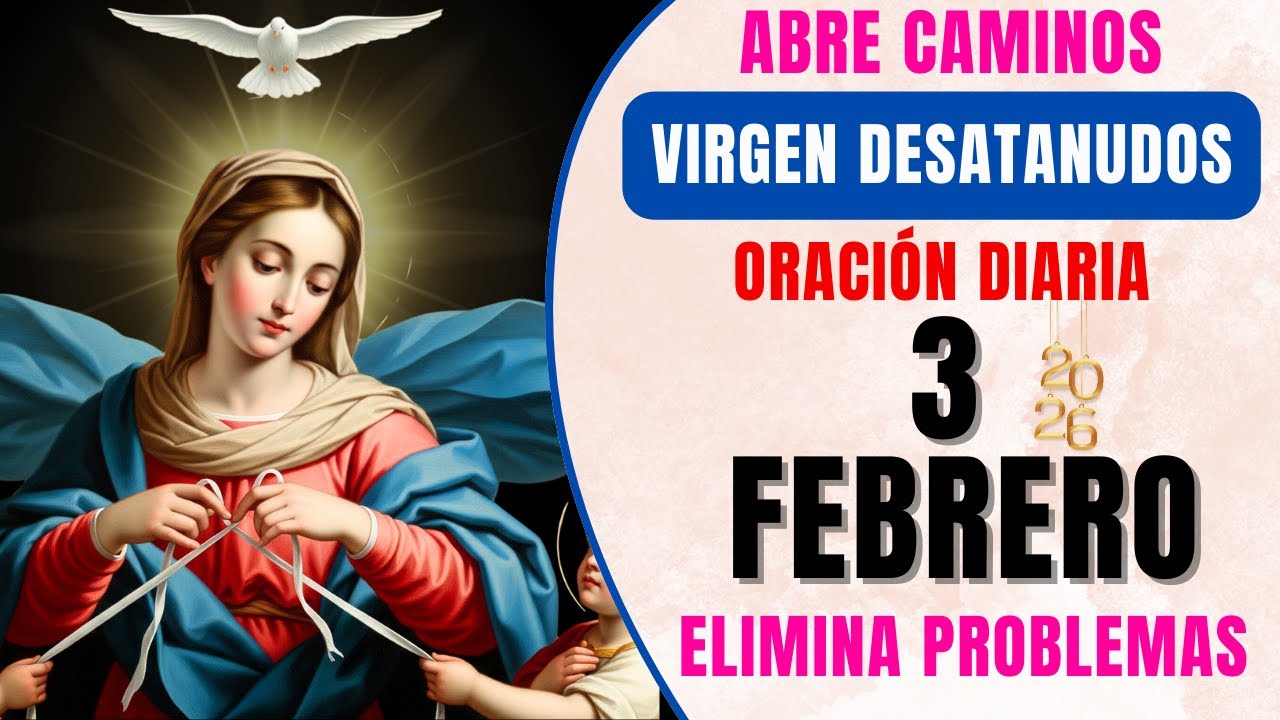 📿 ORACIÓN DE HOY A LA VIRGEN MARIA DESATANUDOS 🙏 Abrir caminos y casos imposibles 📅  3 FEBRERO