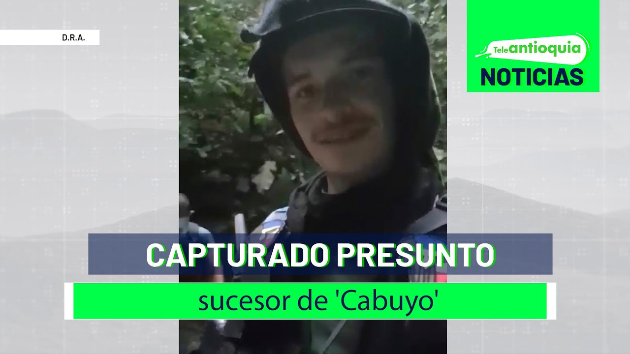 Capturado presunto sucesor de 'Cabuyo' - Teleantioquia Noticias