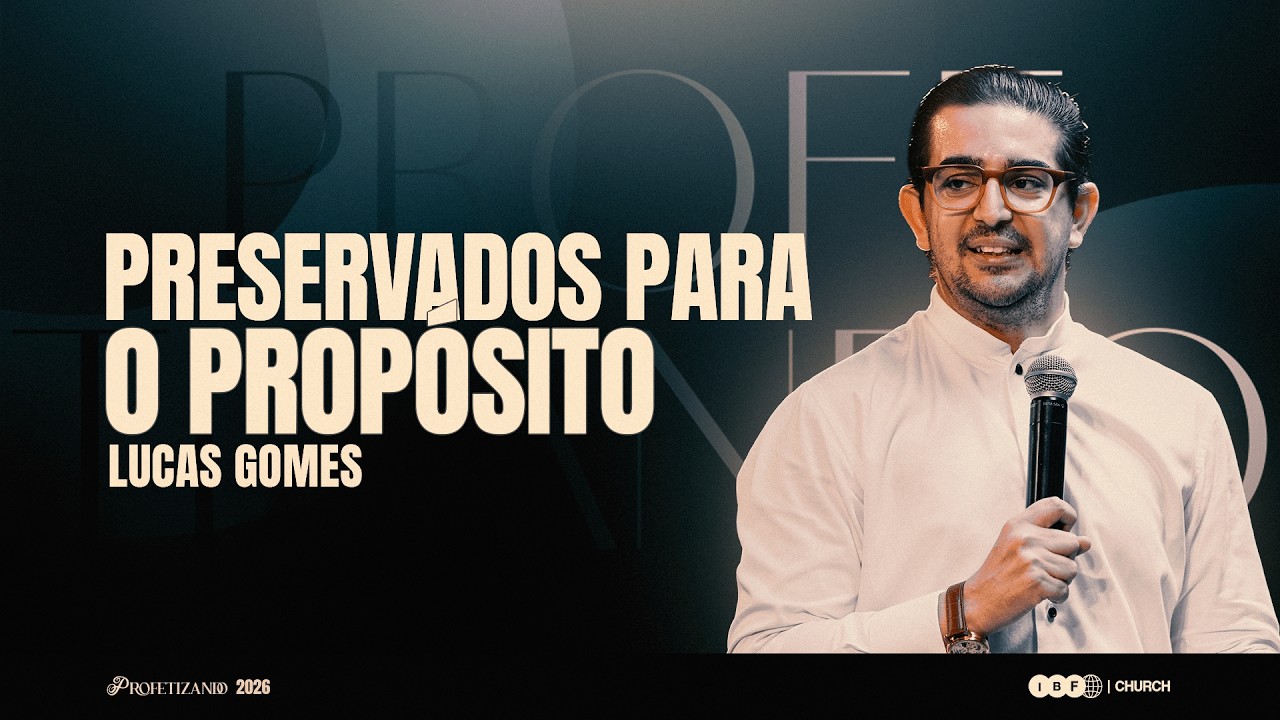 PRESERVADOS PARA O PROPÓSITO! | LUCAS GOMES na IBF CHURCH | PROFETIZANDO 2026, Ep. 07