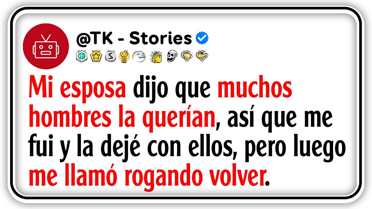 Mi esposa dijo que muchos hombres la querían, así que me fui y la dejé con ellos, pero luego me...