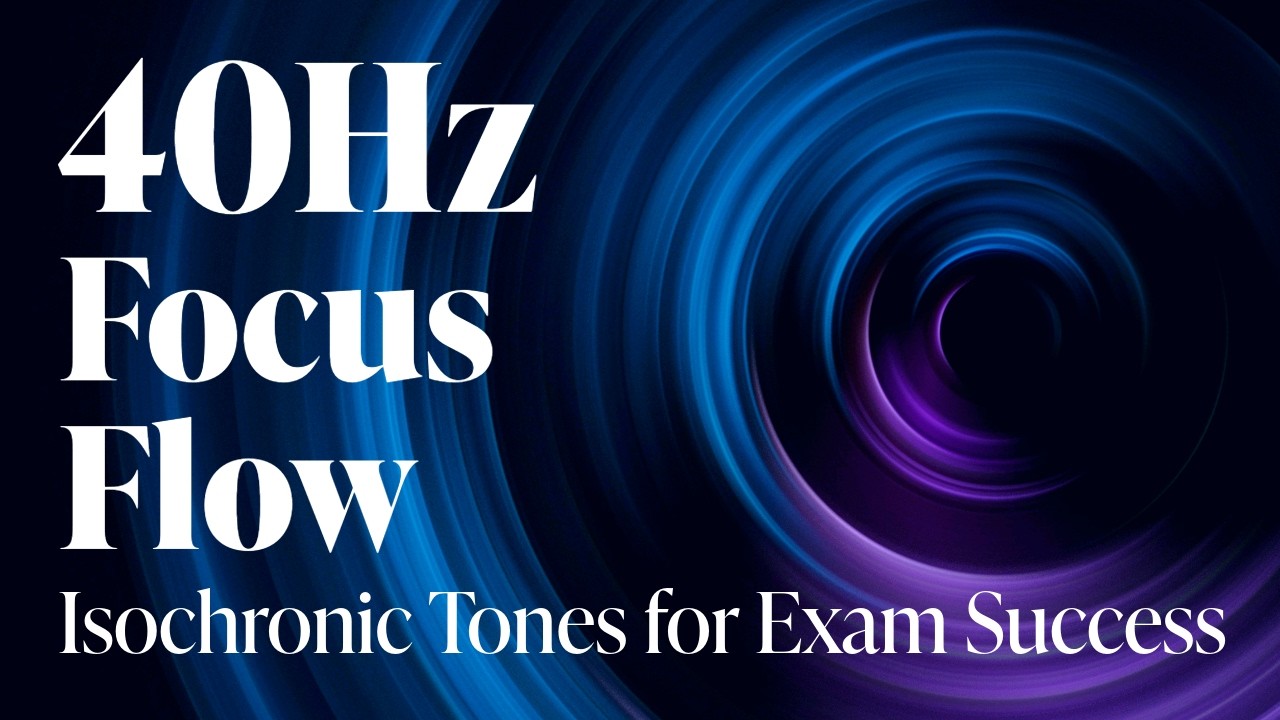 40Hz | Focus Flow: Isochronic Tones for Exam Success