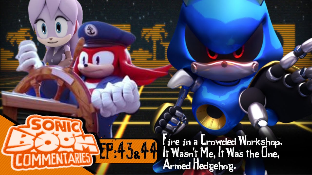 Sonic Boom Commentaries 43 & 44: Fire in a Crowded Workshop & It Wasn't Me...