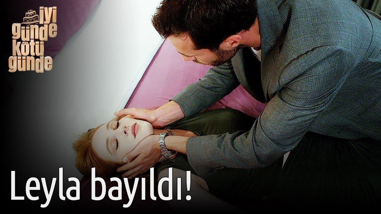 İyi Günde Kötü Günde 2. Bölüm - Leyla Bayıldı!