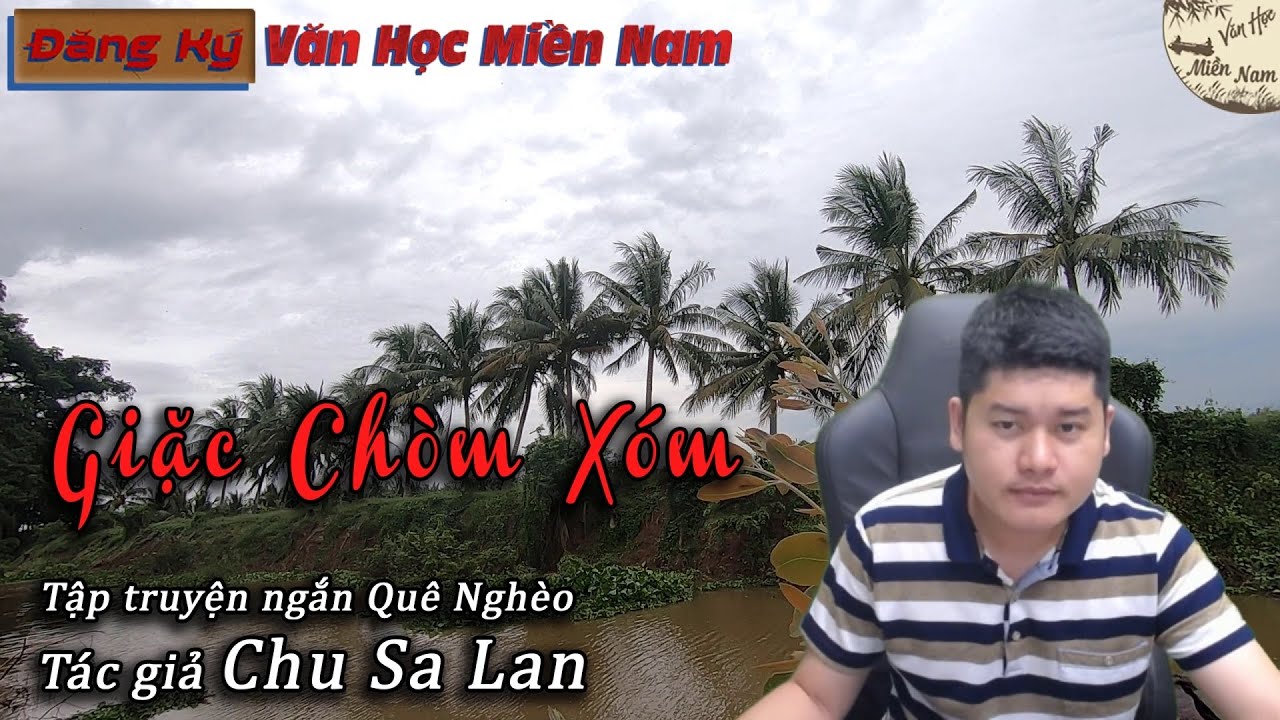 Truyện ngắn Giặc Ch&ograve;m X&oacute;m - T&aacute;c giả Chu Sa Lan | Văn Học Miền Nam