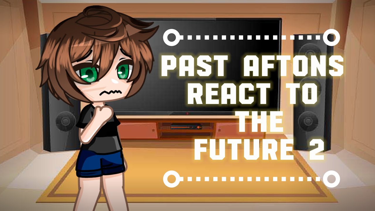 Past Aftons react to the future | FNAF AU X GC | Credits in Desc | Evan Afton (2/?)