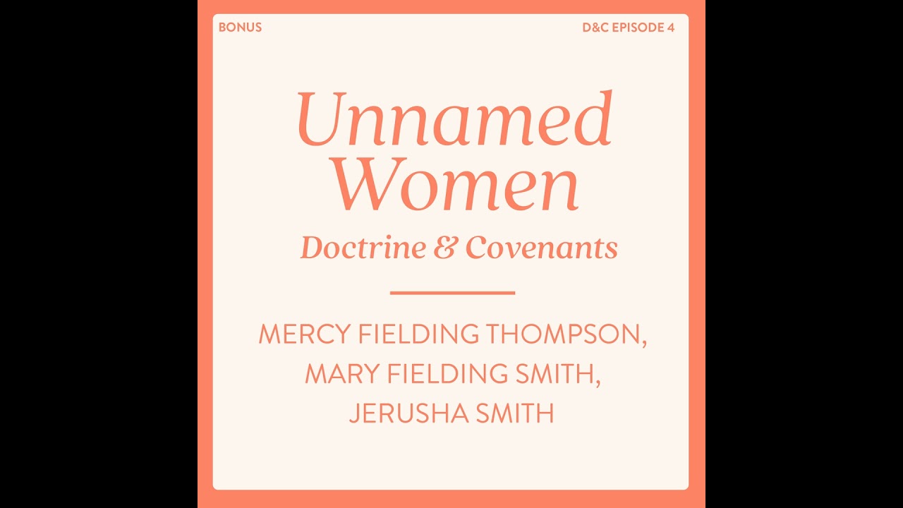 Unnamed Women of the Doctrine and Covenants: Mercy Fielding Thompson, Mary Fielding Smith, Jerush...