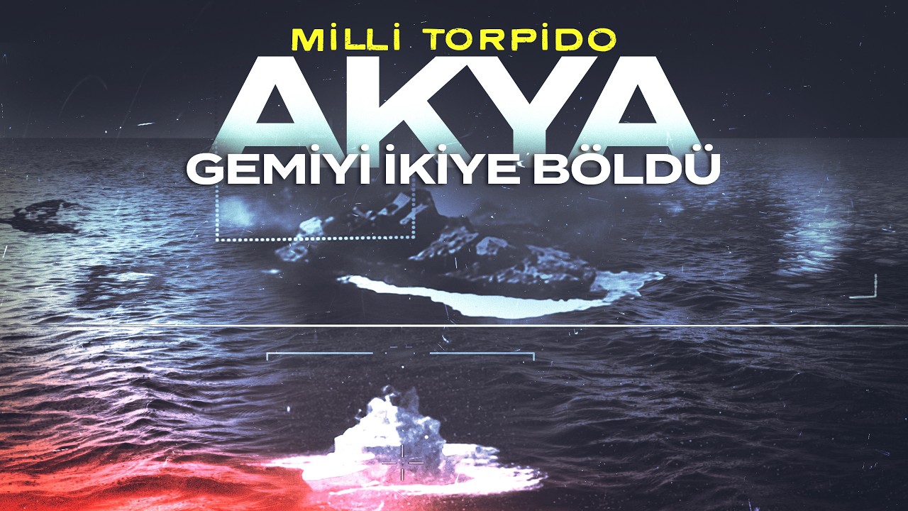 Milli torpido AKYA, hedef gemiyi ortadan ikiye b&ouml;ld&uuml;