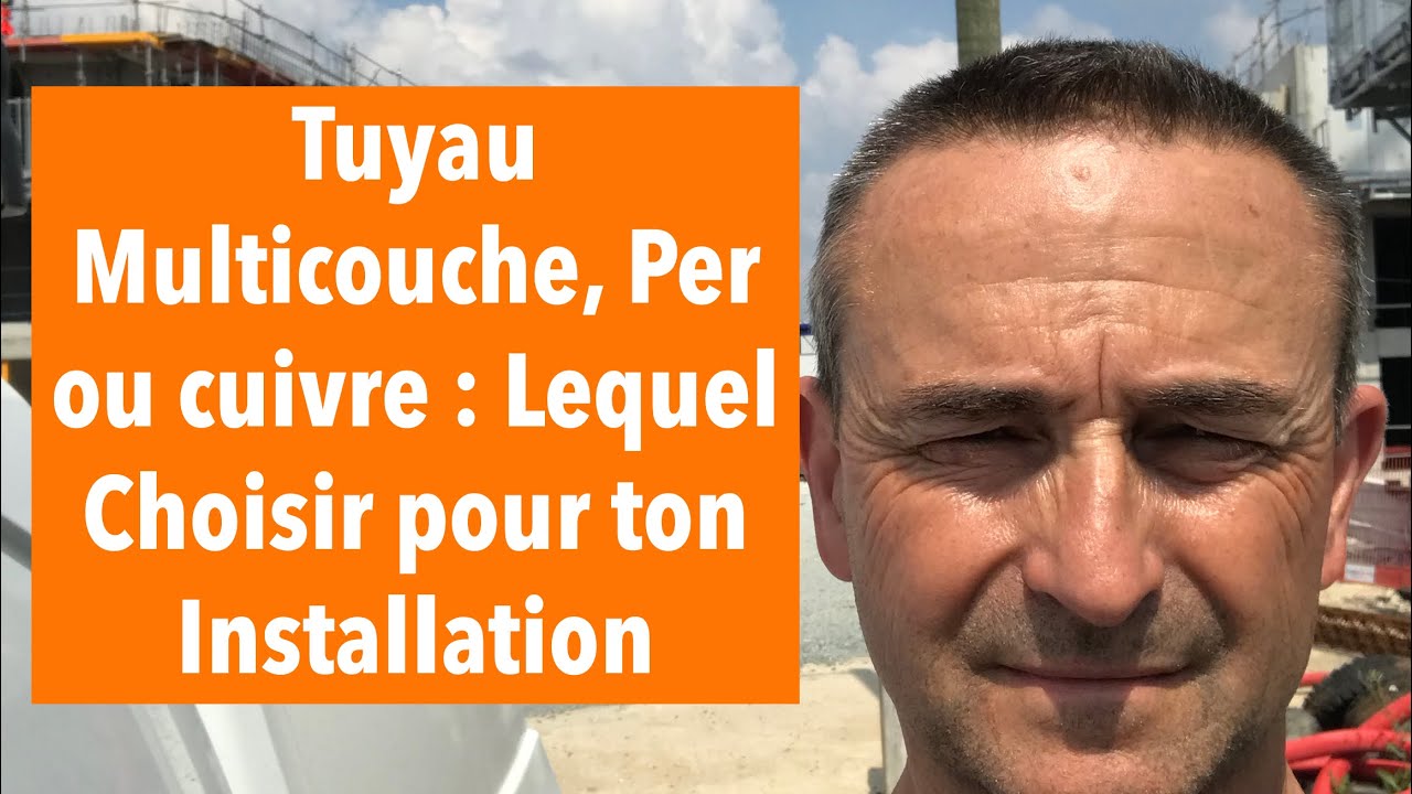 Tuyau Multicouche, PER ou Cuivre...