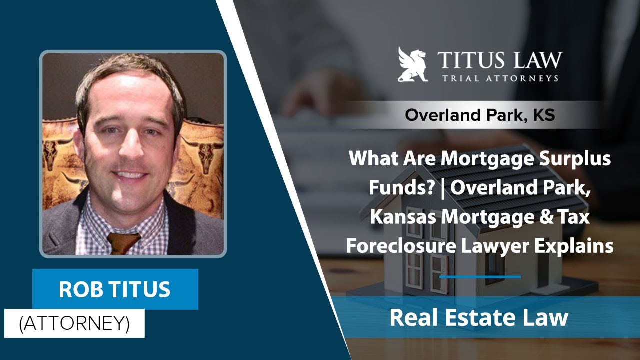 What Are Mortgage Surplus Funds? | Overland Park, Kansas Mortgage & Tax Foreclosure Lawyer Explains