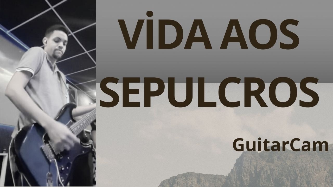 Vida aos sepulcros- @GabrielaRochaOficial  GuitarCam