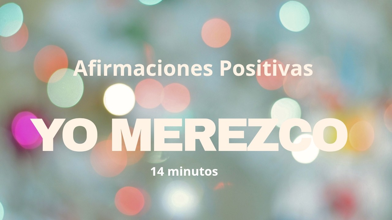 YO MEREZCO: Afirmaciones Positivas ✨ Sentirte Digna/o de  Merecer 🧭