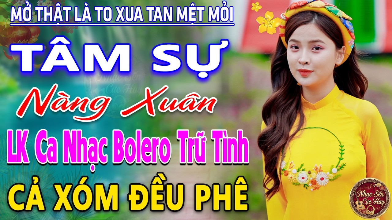 TÂM SỰ NÀNG XUÂN ➤ LK Nhạc Trữ Tình Bolero MỚI NHẤT 2026 ⭐Nhạc Vàng Chọn Lọc Nghe Cực Êm TAI