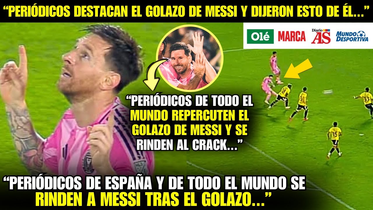 😱¡VAYA! ¡MIRA LA REACCIÓN DE LOS PERIÓDICOS DE TODO EL MUNDO ANTE EL GOLAZO DE MESSI EN GUAYAQUIL!