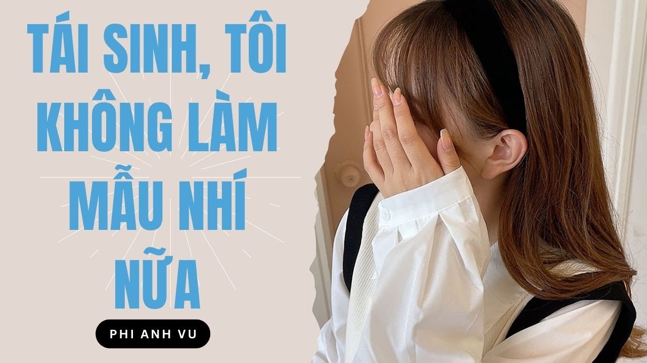 [Truyện Audio] Tái Sinh, Tôi Không Làm Mẫu Nhí Nữa | Phi Anh Vũ