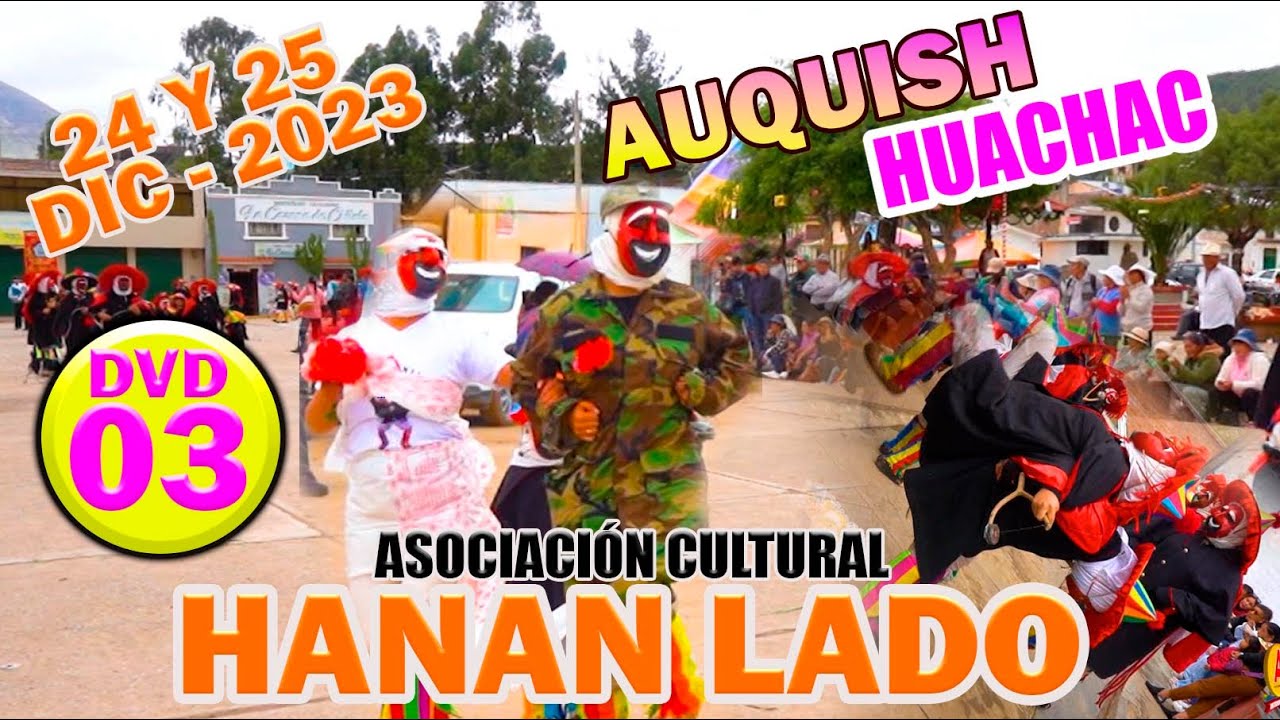Auquish - Huachac 24 y 25 de Dic. del 2023 // 𝐀𝐬𝐨𝐜𝐢𝐚𝐜𝐢𝐨́𝐧 𝐂𝐮𝐥𝐭𝐮𝐫𝐚𝐥 𝐇𝐚𝐧𝐚𝐧 𝐋𝐚𝐝𝐨 // DVD 03