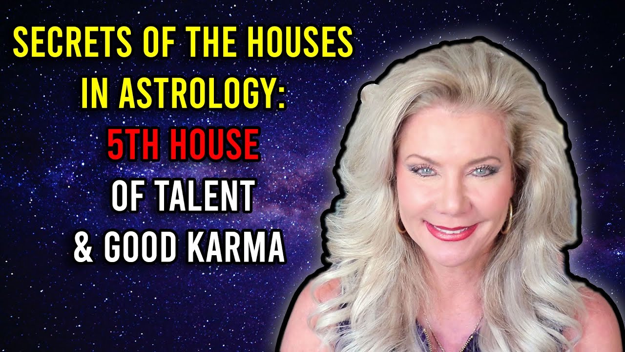 Secrets of the Houses in Astrology: 5th House of Talent and Good Karma