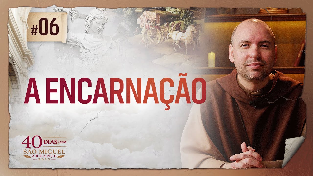 A encarnação | Pregação | 40 Dias com São Miguel Arcanjo 2025 | #06