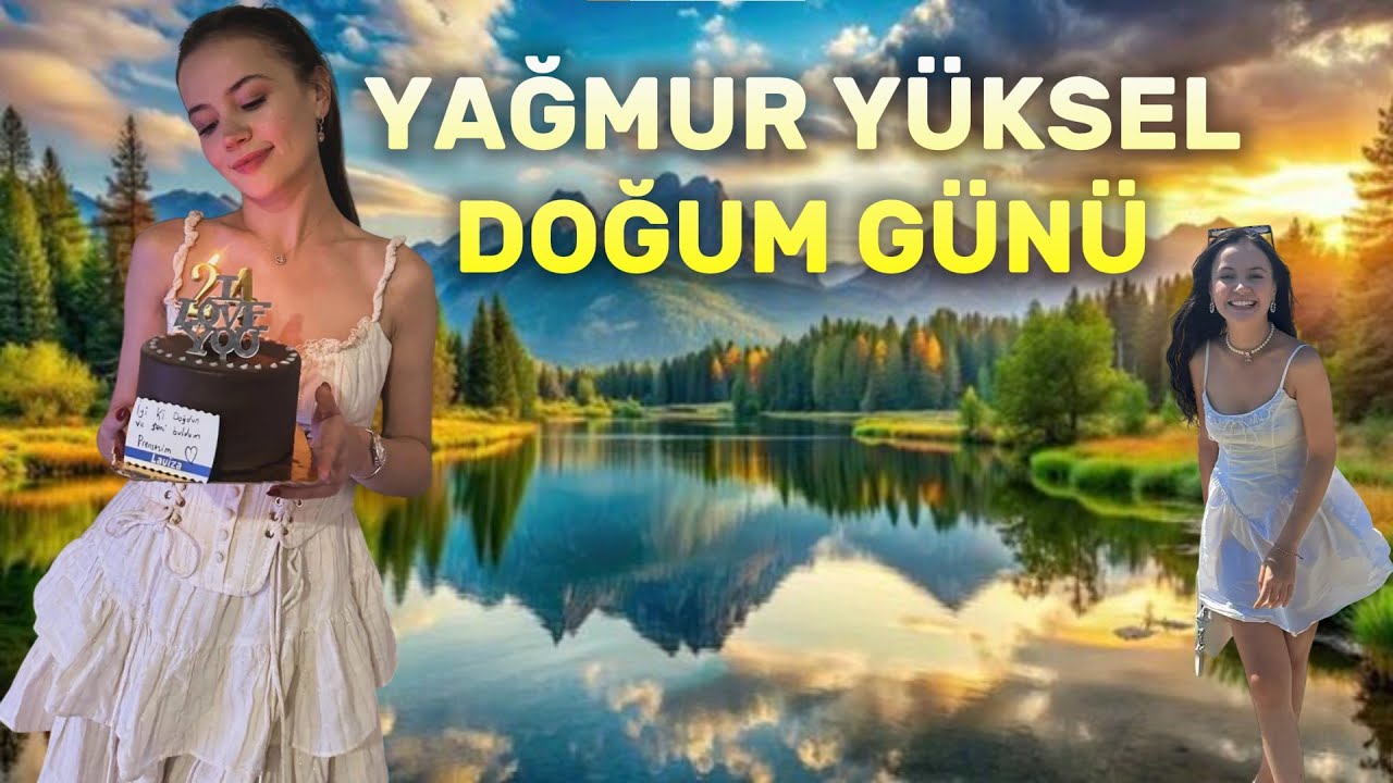 YAĞMUR YÜKSEL DOĞUM GÜNÜ