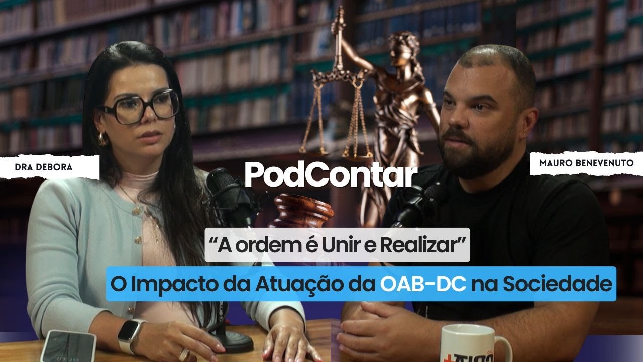 A OAB-DC TEM UM LEMA: A ORDEM É UNIR E REALIZAR | COM MAURO BENEVENUTO E DRA DEBORA