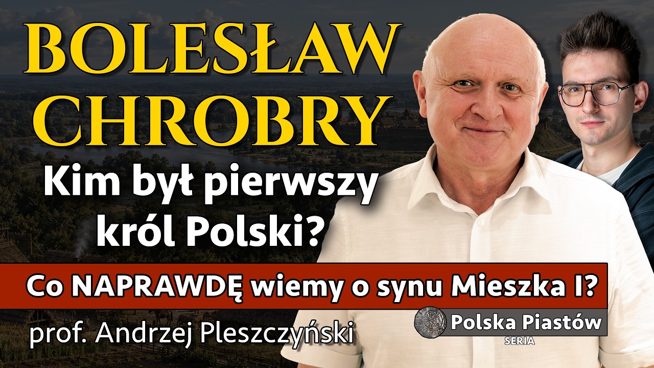 Bolesław Chrobry - Cała historia pierwszego kr&oacute;la Polski - prof. Andrzej Pleszczyński