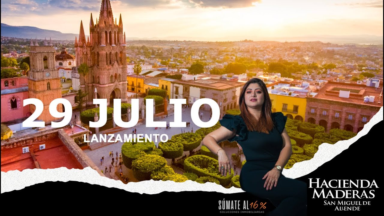 29 DE JULIO, LANZAMIENTO HACIENDA MADERAS SAN MIGUEL DE ALLENDE