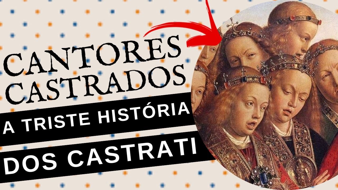 A TRISTE HISTÓRIA DOS CASTRATI, MENINOS QUE ERAM CASTRADOS PARA VIRAREM CANTORES