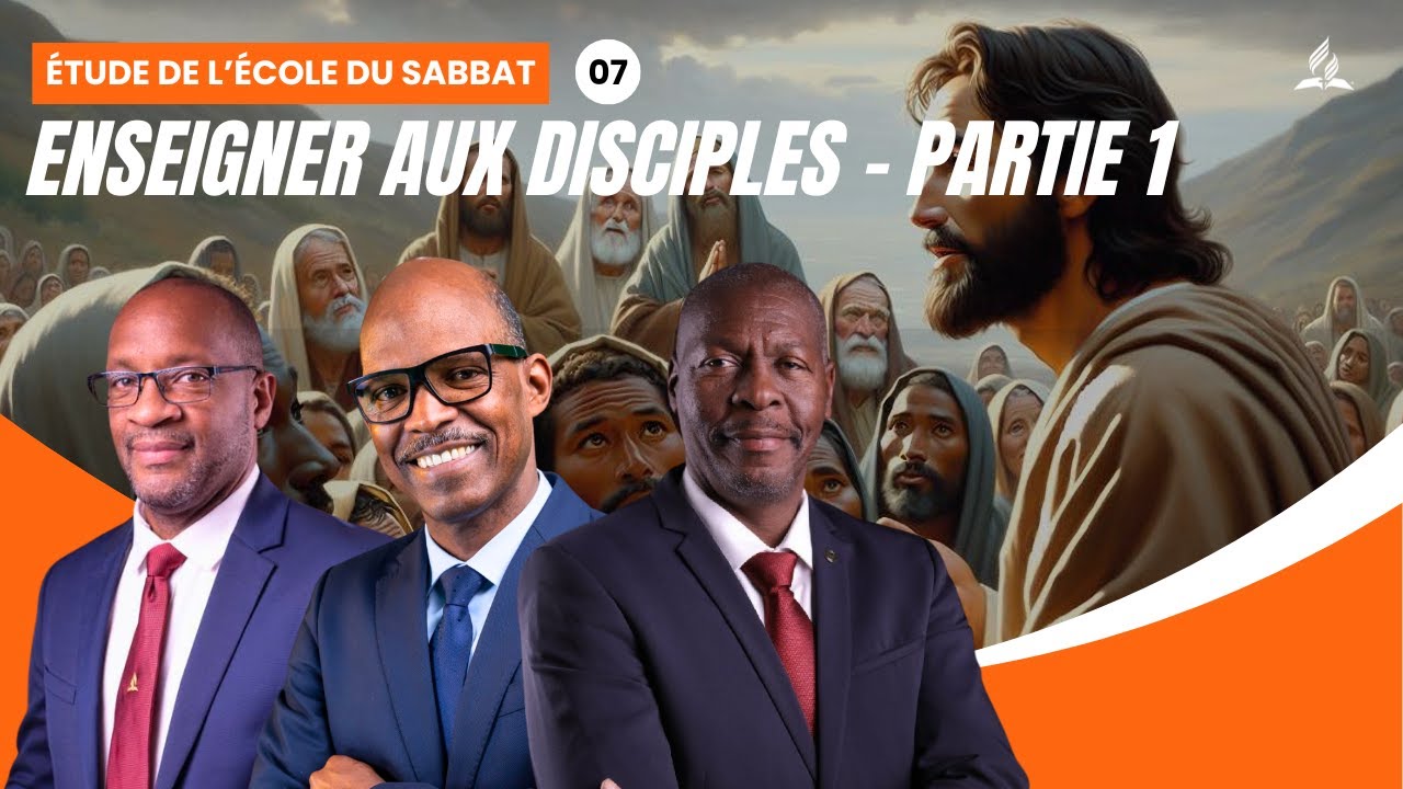 Enseigner aux disciples: 1re partie | Étude de l'école du Sabbat 07 EDS | Adventiste FFN