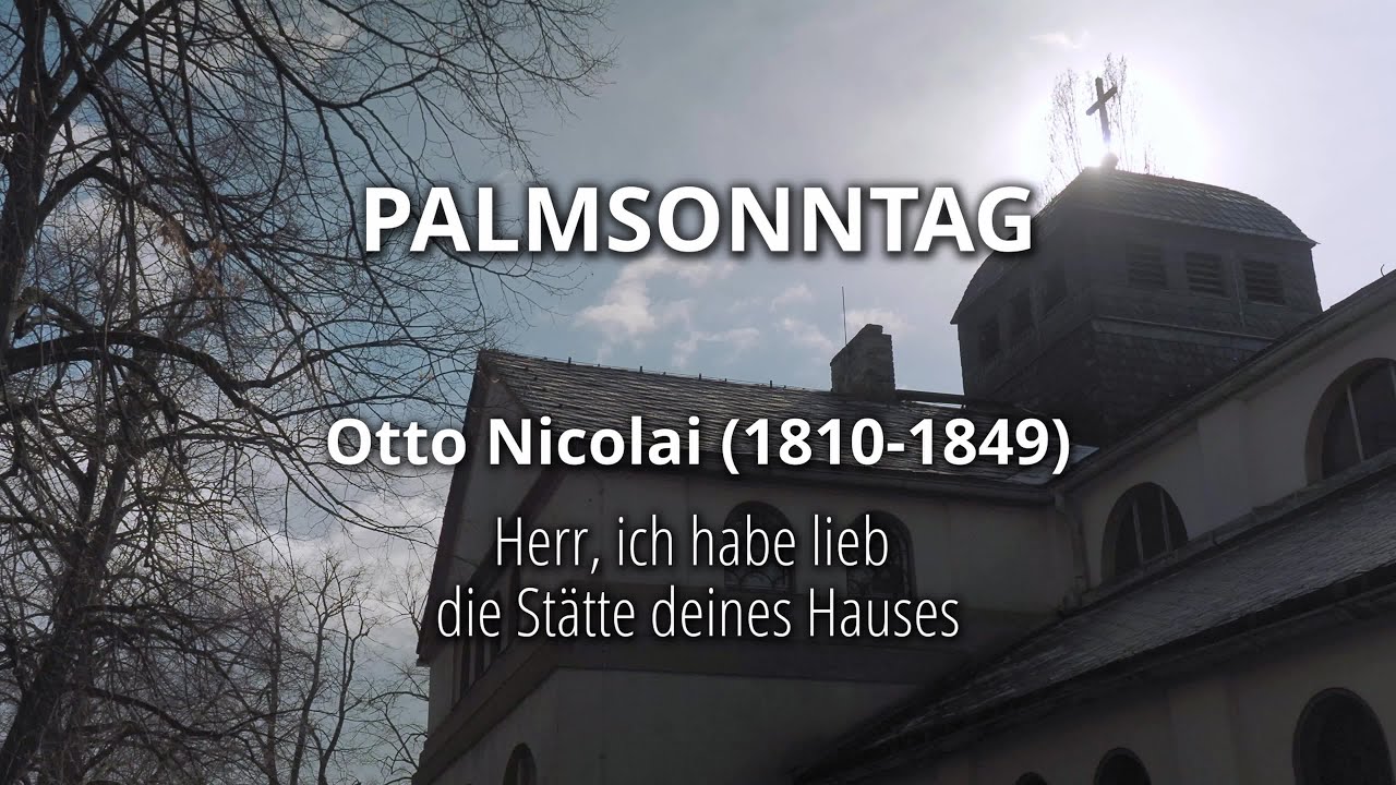 Passionsg(es)ang/ Palmsonntag - Otto Nicolai: Herr, ich habe lieb die Stätte deines Hauses