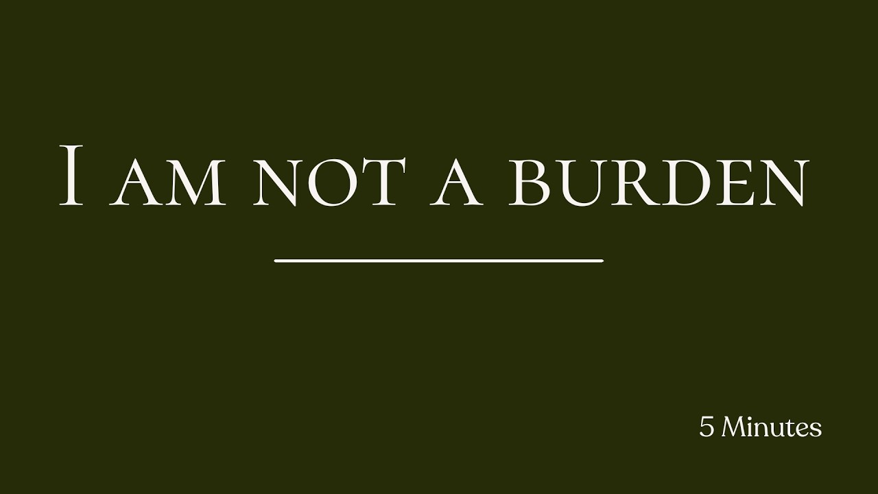 If You Feel Like a Burden, Listen to This I 5 Minute Identity Reset