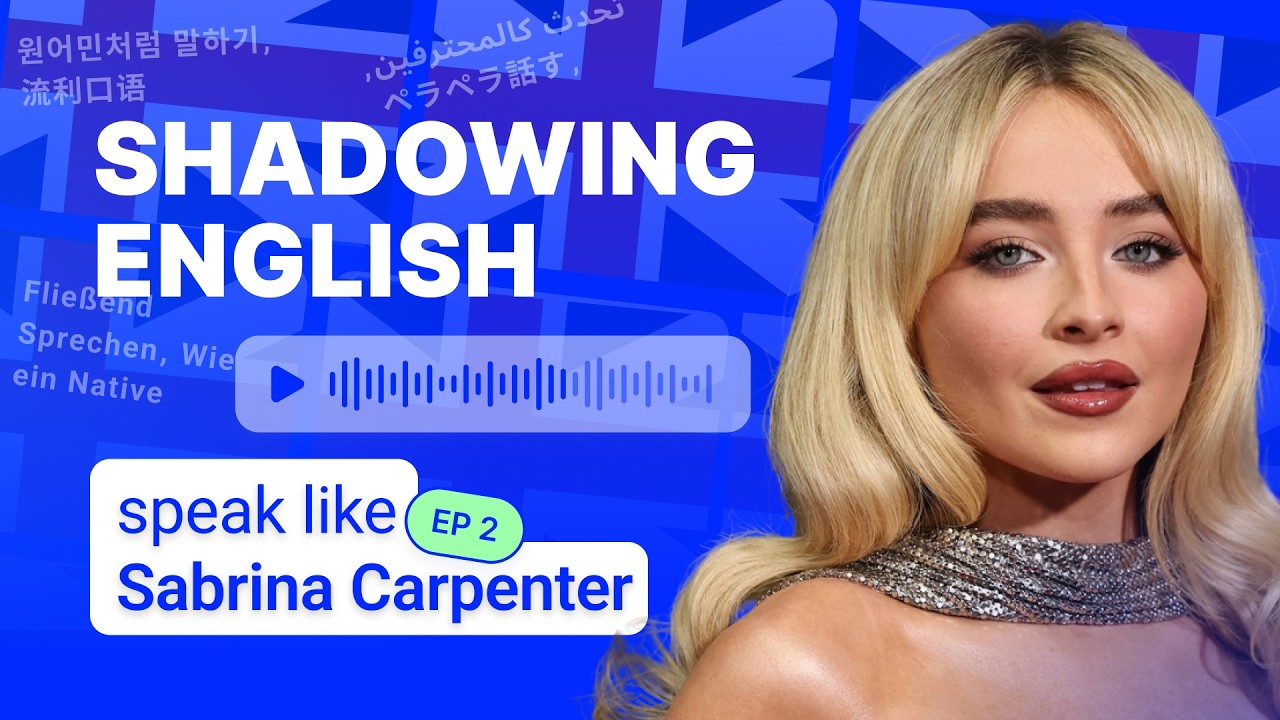 Speak Like Sabrina Carpenter: Shadowing Practice