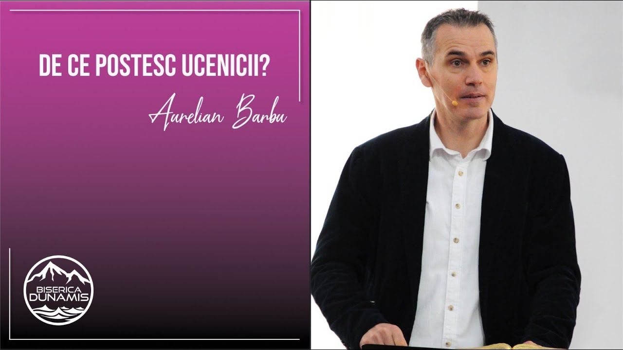 Aurelian Barbu | De ce postesc ucenicii? | 08.01.2023
