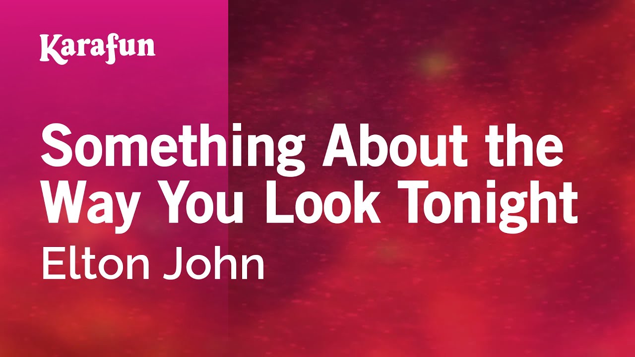 Something About the Way You Look Tonight - Elton John | Karaoke Version | KaraFun