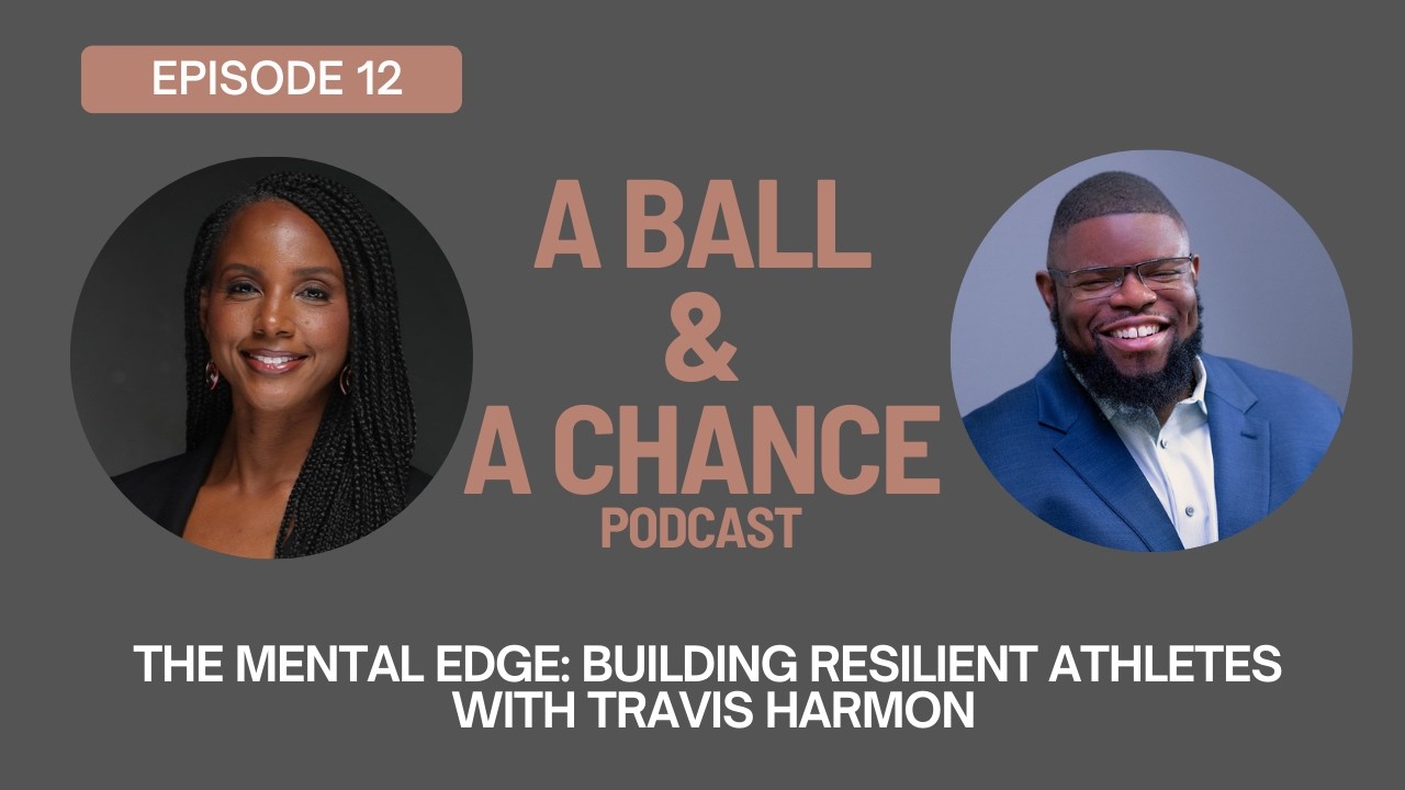 Ep. 12 - The Mental Edge: Building Resilient Athletes with Travis Harmon
