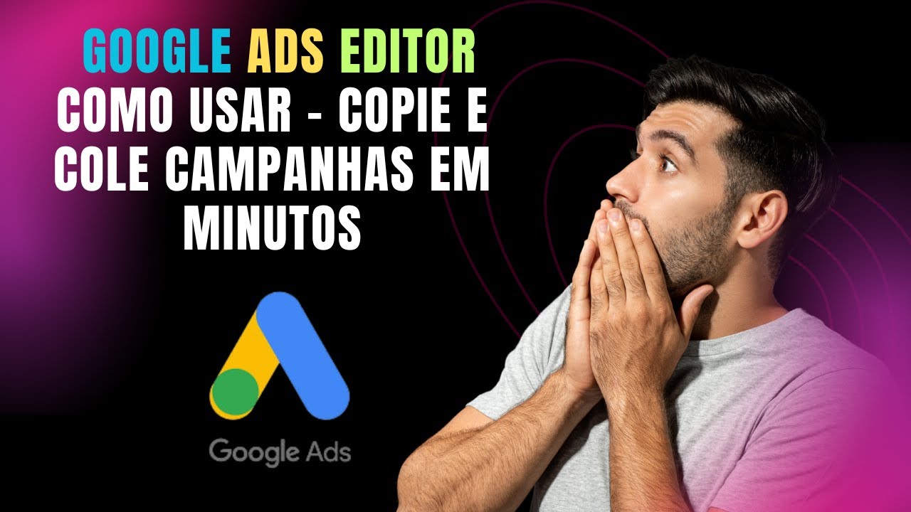 Google Ads Editor como usar - [Copie e Cole Campanhas em minutos].