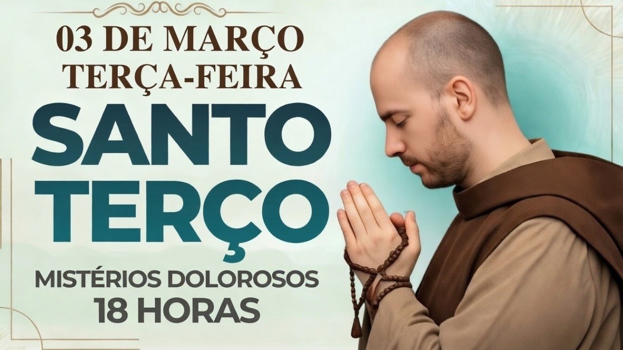 O SANTO TERÇO DE HOJE - MISTÉRIOS DOLOROSOS, 03 DE MARÇO DE 2026 | TERÇA- FEIRA 18 HORAS #fé