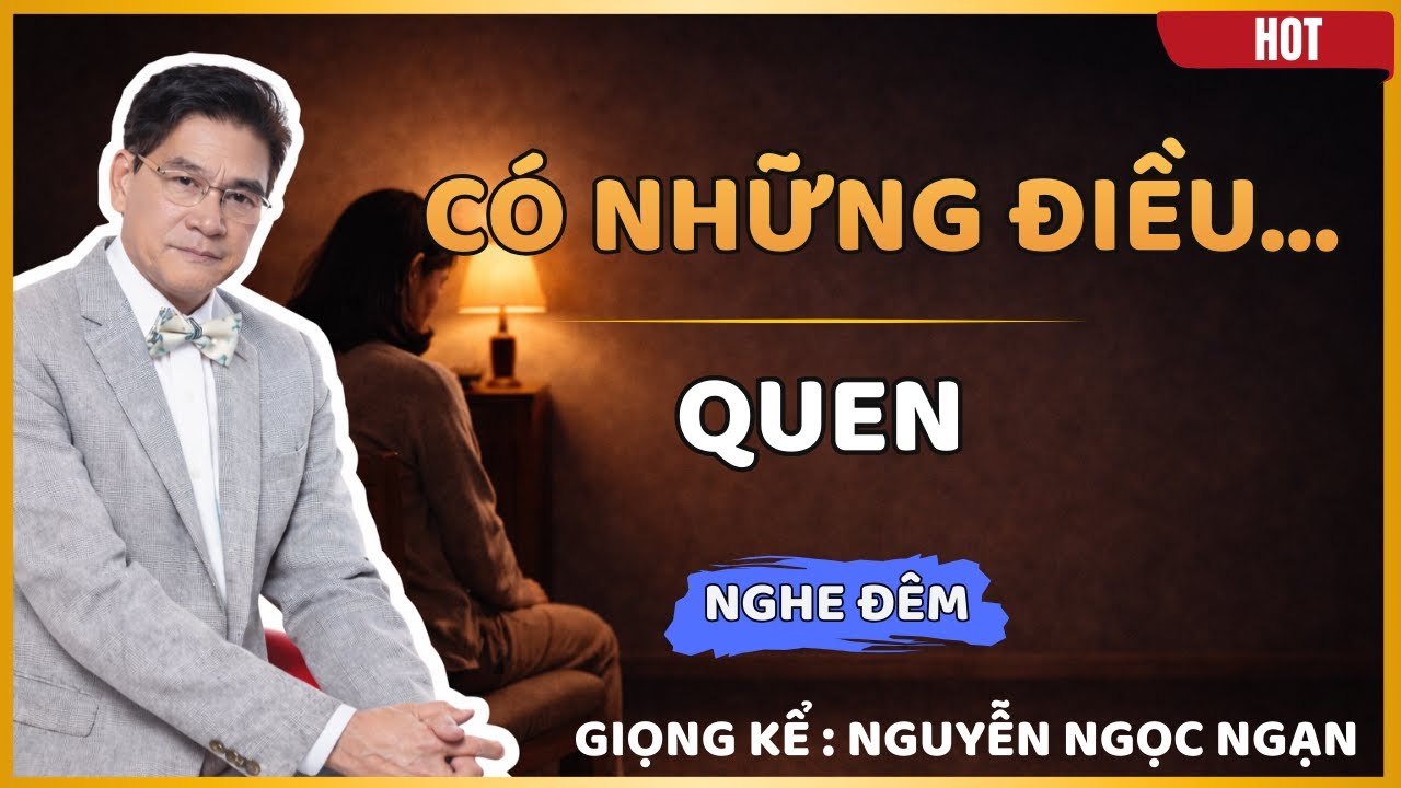 Quen Rồi Nên Ở | Kể chuyện đêm khuya – Nguyễn Ngọc Ngạn