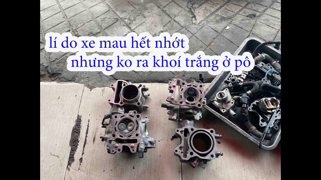 #573# XE ĐI KĨ VẪN BỊ HỤT NHỚT DO ĐÂU !  HỞ BẠC TẠI SAO KO RA KHÓI
