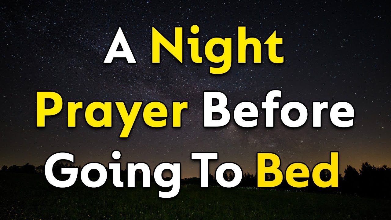 A Night Prayer Before Going To Bed - Lord God, Help me to release any burdens I carry