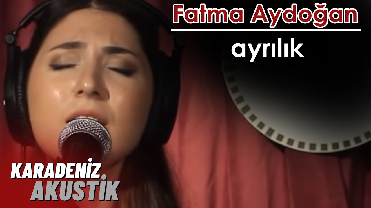 Fatma Aydoğan - Ayrılık #KaradenizAkustik