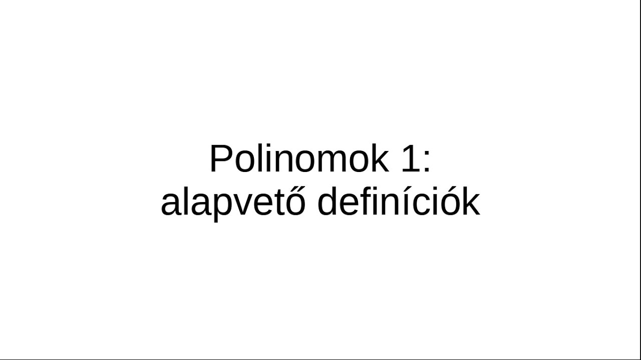 Polinomok 1: alapvető definíciók