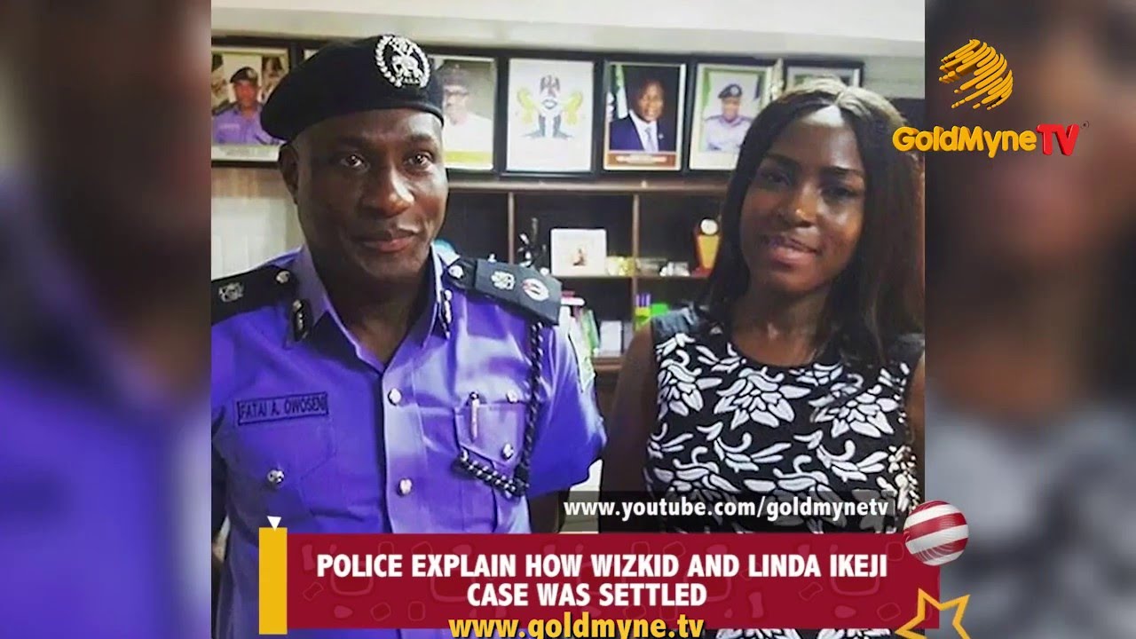 POLICE EXPLAIN HOW WIZKID AND LINDA IKEJI'S CASE WAS SETTLED