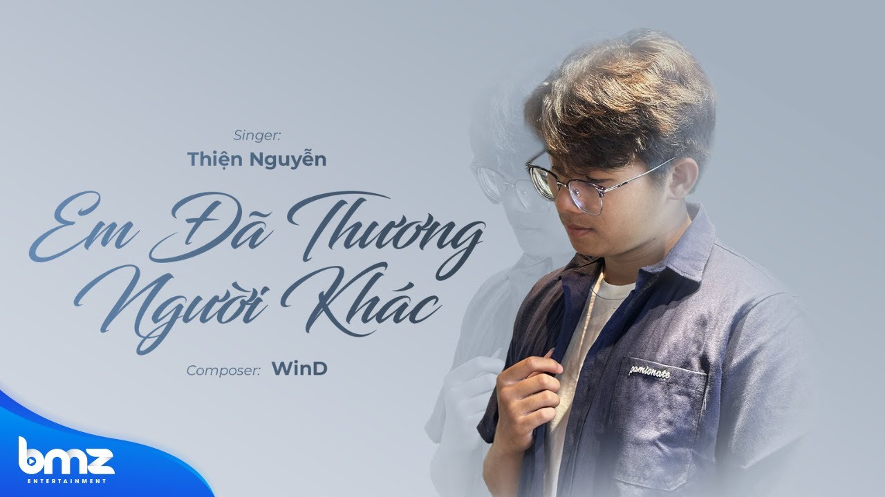 EM Đ&Atilde; THƯƠNG NGƯỜI KH&Aacute;C - Thiện Nguyễn x WinD (Official Music Video)